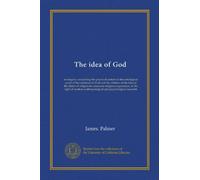 The idea of God: an inquiry concerning the practical content of the ontological proof of the existence of God and the relation of the idea of the ... anthropological and psychological research