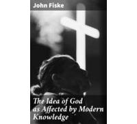 The Idea Of God As Affected By Modern Knowledge (ebook)
