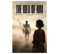 The Idea Of Him: Why Women Fall in Love With Potential and How to Stop Losing Themselves in It (Healing & Rebuilding)