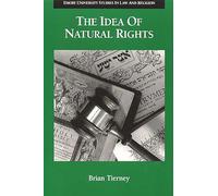The Idea of Natural Rights: Studies on Natural Rights, Natural Law, and Church Law, 1150-1625 (Emory University Studies in Law and Religion (EUSLR))