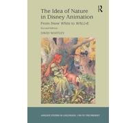 The Idea of Nature in Disney Animation: From Snow White to WALL-E (Studies in Childhood, 1700 to the Present)