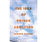 The Idea of Prison Abolition: 13 (Carl G. Hempel Lecture Series)