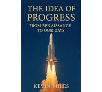 The Idea of Progress: From Renaissance to Our Days