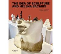 The idea of sculpture and Helena Bacardi. Ediz. italiana e inglese