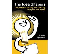 The Idea Shapers: the power of putting your thinking into your own hands