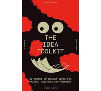 The idea toolkit: 50 tricks to unlock ideas for makers, creators, and thinkers