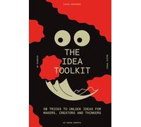 The idea toolkit: 50 tricks to unlock ideas for makers, creators, and thinkers