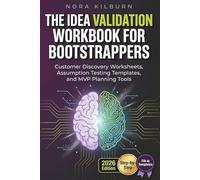 The Idea Validation Workbook for Bootstrappers: Customer Discovery Worksheets, Assumption Testing Templates, and MVP Planning Tools (The Bootstrapper’s Launch Sequence)