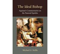 The Ideal Bishop: Aquinas's Commentaries on the Pastoral Epistles (Thomistic Ressourcement Series)