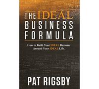 The IDEAL Business Formula: How to Build Your IDEAL Business Around Your IDEAL Life