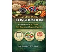 The Ideal Diet for Constipation: What to Eat for Gut Health, Fiber Balance, and Regular Digestion