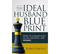The Ideal Husband Blueprint: How To Choose Who To Do Life With For Women