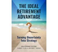 The Ideal Retirement Advantage: Turning Uncertainty Into Strategy