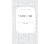 The Ideal Self: Reflections on the Aesthetic Project of the Self (The Self Under Pressure)
