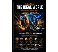 THE IDEAL WORLD: FROM COLLAPSE TO REVOLUTION: DESIGN THE FUTURE WITH CREATIVITY AND INNOVATION (IL MONDO IDEALE)