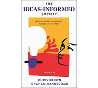 The Ideas-Informed Society: Why We Need It and How to Make It Happen