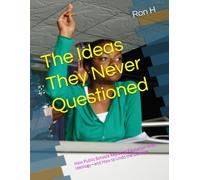 The Ideas They Never Questioned: How Public Schools Replaced Education With Ideology-and How to Undo the Damage