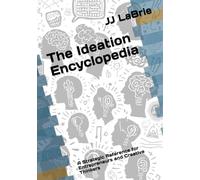 The Ideation Encyclopedia: A Strategic Reference for Entrepreneurs and Creative Thinkers