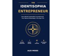 THE IDENTISOPHIA ENTREPRENEUR: How to Build Sustainable Income Around Your Natural Advantage in the Age of AI