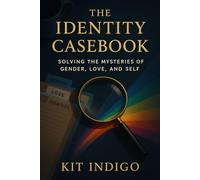 The Identity Casebook: Solving the Mysteries of Gender, Love, and Self (The Spectrum Identities)