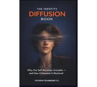 THE IDENTITY DIFUSSION BOOK: Why the Self Becomes Unstable - and How Coherence Is Restored
