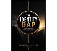 The Identity Gap: Closing the Distance Between Who You Are and Who You're Becomin