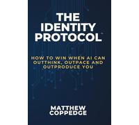 The Identity Protocol: How to Win When AI can Outthink, Outpace and Outproduce You