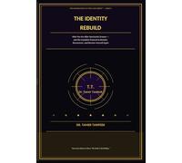 The Identity Rebuild: Who You Are After Narcissistic Erasure - and the Complete Neuroscience Protocol to Reclaim, Reconstruct, and Become Yourself Again (The Neuroscience of Toxic Love Series™)