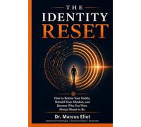 The Identity Reset: How to Rewire Your Habits, Rebuild Your Mindset, and Become Who You Were Always Meant to Be