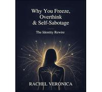 The Identity Rewire: Why You Freeze, Overthink, & Self-Sabotage
