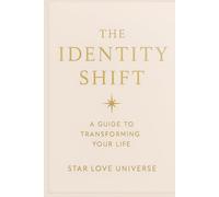 The Identity Shift: A Guide To Transforming Your Life