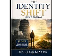 The Identity Shift Devotional: 40 Days to Renew Your Mind, align with Christ, and Walk in Your True Identity