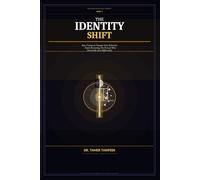 The Identity Shift: Why You Understand Everything But Still Don’t Change - and the Neuroscience System to Rewire Your Identity, Align Your Actions, ... Meant to Be (The High-Value Self System™)