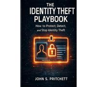 The Identity Theft Playbook: How to Protect, Detect, and Stop Identity Theft (The Hidden Systems Series)