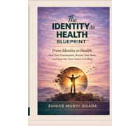 The Identity to Health Blueprint: Heal your foundations, restore your body and step into your future & calling