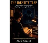 The Identity Trap: Why Math Feels Hard and What the Psychology of Learning Can Do About It