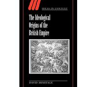 The Ideological Origins of the British Empire Paperback: 59 (Ideas in Context, Series Number 59)