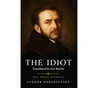 The Idiot: A Classic Psychological Novel of Innocence, Society, and Tragic Love