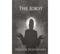 The Idiot: A Classic Russian Psychological Fiction Novel