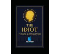 The Idiot: A Novel of Innocence, Society, and Moral Conflict with Illustrations
