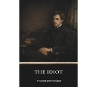 The Idiot: A Philosophical Classic of Innocence, Morality and Society