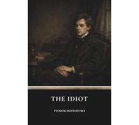 The Idiot: A Philosophical Classic of Innocence, Morality and Society