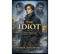 The Idiot: A Timeless Story of Purity Confronting a Flawed Society