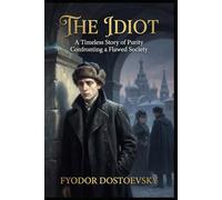 The Idiot: A Timeless Story of Purity Confronting a Flawed Society