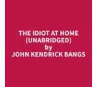 The Idiot At Home (unabridged) (audiolibro)