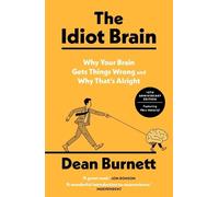 The Idiot Brain: Why Your Brain Gets Things Wrong and Why That's Alright