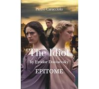 THE IDIOT by Fyodor Dostoevsky: EPITOME