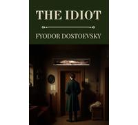 The Idiot by Fyodor Dostoevsky (Polis & Praxis Classics)