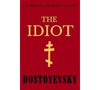 The Idiot DOSTOYEVSKY: Timeless Classic in Russian Literature, Dostoyevsky's Exploration of Innocence and Society