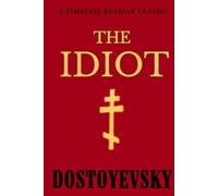 The Idiot DOSTOYEVSKY: Timeless HARDCOVER Classic in Russian Literature, Dostoyevsky's Exploration of Innocence and Society